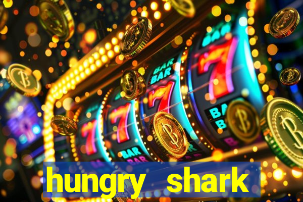 hungry shark evolution dinheiro infinito ios